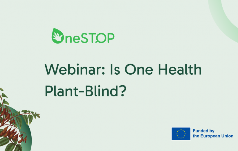 Upcoming webinar on plant-blindness in One Health by the OneSTOP project
